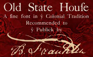Old State House is a font from the colonial or revolutionary war period of American history, also known as the war of Independence or the American Revolution. The font includes the long s.